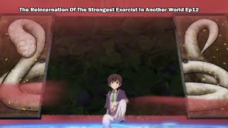 The Demon King incarnate | Amyu arrested - Reincarnation Of Strongest Exorcist In Another World E12