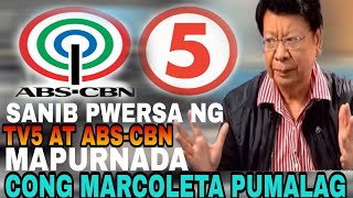 Mapurnada nga ba, Sanib Puwersa ni TV5 at Abs-cbn Pinalagan ni Congressman Marcoleta