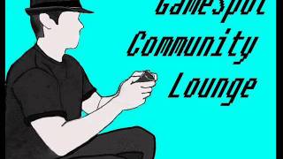 GameSpot Community Lounge ep.1