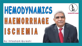 HEMODYNAMICS ( Haemorrhage & Ischemia ) By Prof. Dr. Ihtesham Ud Din Qureshi