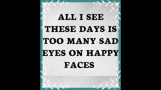 There are too many sad eyes on happy faces.