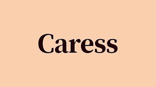 Caress Pronunciation and Meaning