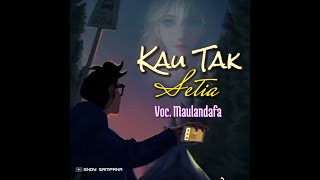 Maulandafa ▪ Kau Tak Setia ( official lirik video )