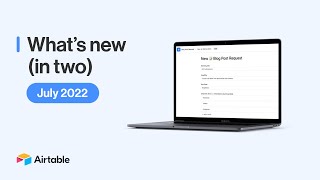 What's New (in Two) - July 2022 | Airtable
