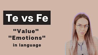 Fe vs Te "Values" and "Emotion" in language