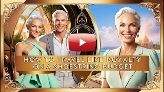 How to Travel Like Royalty Without Breaking the Bank!