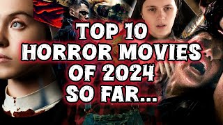 Top 10 Horror Movies of 2024 - So Far...