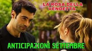 LA ROSA DELLA VENDETTA - ANTICIPAZIONI SETTEMBRE..UNA TERRIBILE VERITÀ SPINGE GULCEMAL HA..