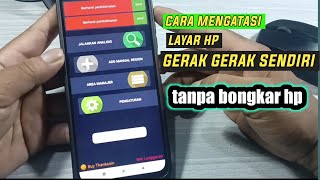 Cara mengatasi layar hp gerak gerak sendiri -tanpa service