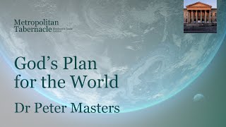 God's Plan for the World | Psalm 72.1 | Messages about seeking and finding Christ | Dr Peter Masters