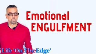 EMOTIONAL ENGULFMENT (Ask A Shrink)