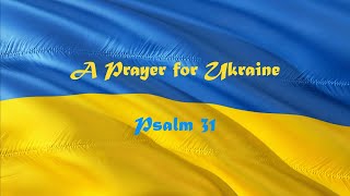 A Prayer for Ukraine: Psalm 31