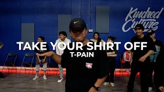 Take Your Shirt Off -  T-Pain | Daniel Figueroa Choreography | @kindred_culture