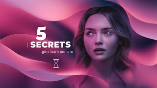 5 Secrets that Girls Learn Too Late