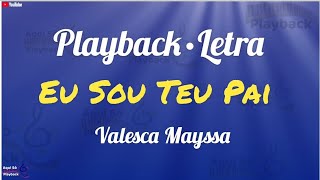 Eu Sou Teu Pai - (Playback com letra) Valesca Mayssa