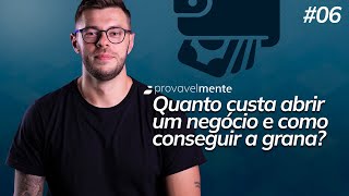 Quanto custa ABRIR UM NEGÓCIO e como conseguir esse dinheiro? #006