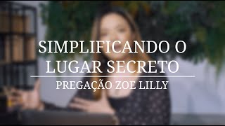 Simplificando o Lugar Secreto - Zoe Lilly | Conferência Preciosa