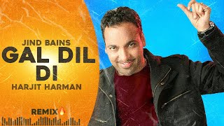 Jind Bains (Remix) Gal Dil Di | Harjit Harman | New Punjabi Song | Latest Songs Gal Dil Di Das Sajna