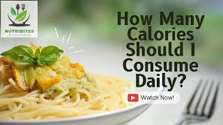 How Many Calories Should I Consume Daily? A Comprehensive Guide by NutriBites