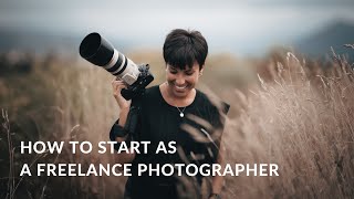 How to Start as a FREELANCE PHOTOGRAPHER