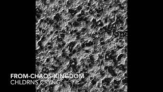 [VE032] From-Chaos-Kingdom - CHLDRNS CRYNG