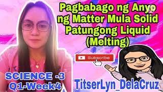 Pagbabago ng Anyo ng Matter Mula Solid Patungong Liquid (Melting) by TitserLyn DelaCruz