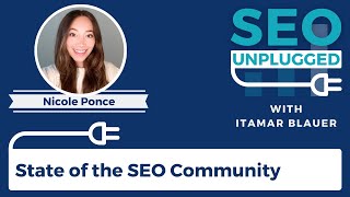 State of the SEO Community with Nicole Ponce | SEO Unplugged #3