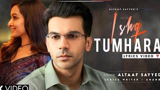 Main Ishq Tumhara Ban Jau (Lyrics) Altaaf Sayyed | Rajkumar Rao | Shraddha Kapoor | Ishq Tumhara