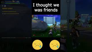 I thought we were friends 😢#fortnite