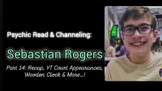 Psychic Read & Channeling:Sebastian Rogers -Recaps, Court Appearance,😮‍💨Wooden Clock & More! - Pt 14