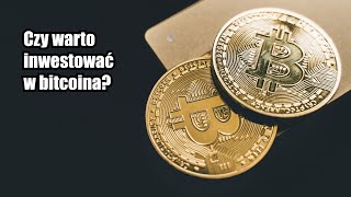 Czy warto TERAZ inwestować w Bitcoina?