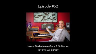 Studio Gear & Music Software Reviews w/ Sanjay - EP 62