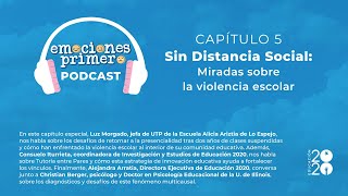 Podcast Emociones Primero, episodio 5: Sin distancia social. Miradas sobre la violencia escolar.