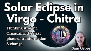 Solar Eclipse in  Virgo - Chitra Thinking straight. Organizing transformation  & change.