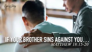 "IF YOUR BROTHER SINS AGAINST YOU..."