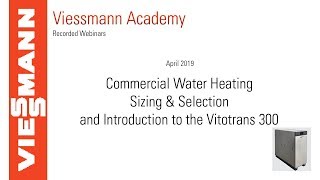 Commercial Water Heating Sizing & Selection | Intro to Vitotrans 300 Full Webinar