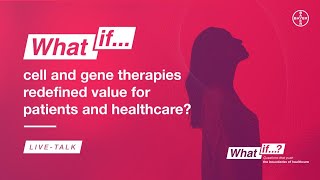 What if cell and gene therapies redefined value for patients & healthcare?