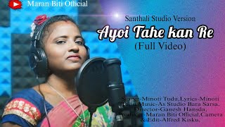 Ayoi Tahe Kan Re New Santhali Sorhay Full Video 2024 - 2025 || Minoti Tudu