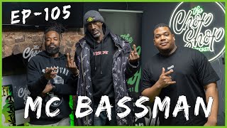 #ChopShopPodcast - EP 105 : Featuring the legendary MC Bassman