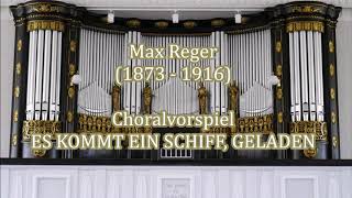 Max Reger (1873 - 1916)   Orgelchoral ES KOMMT EIN SCHIFF, GELADEN