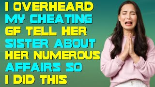 I Overheard My Cheating GF Tell Her Sister About Her Numerous Affairs So I Did This