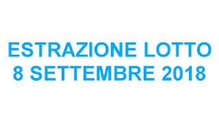 Estrazione Gioco del LOTTO 8 Settembre 2018