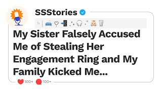 My Sister Falsely Accused Me of Stealing Her Engagement Ring and My Family Kicked Me...