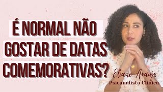 Não gosta de festas, aniversários, natal, ano novo? | Psicanalista Eliane Araújo