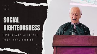 Social Righteousness - Ephesians 4:17-5:1 // Prof. Mark Hopkins