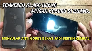 Menyulap tempered glass bekas mulus kembali tanpa gelembung