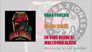 Nana Pancha - Mejor error (En vivo desde el Multiforo Alicia)