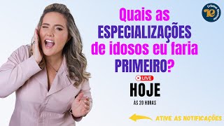 Live - Quais as principais ESPECIALIZAÇÕES DE IDOSOS eu faria PRIMEIRO? - 15/10/2024