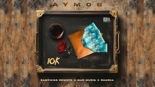 Aymos - 10k (Ft.Samthing Soweto, Mas Musiq & Sha sha)