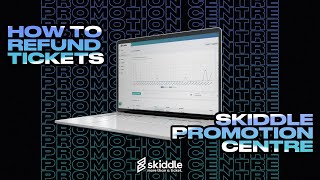 How To Refund Tickets | Skiddle Promotion Centre